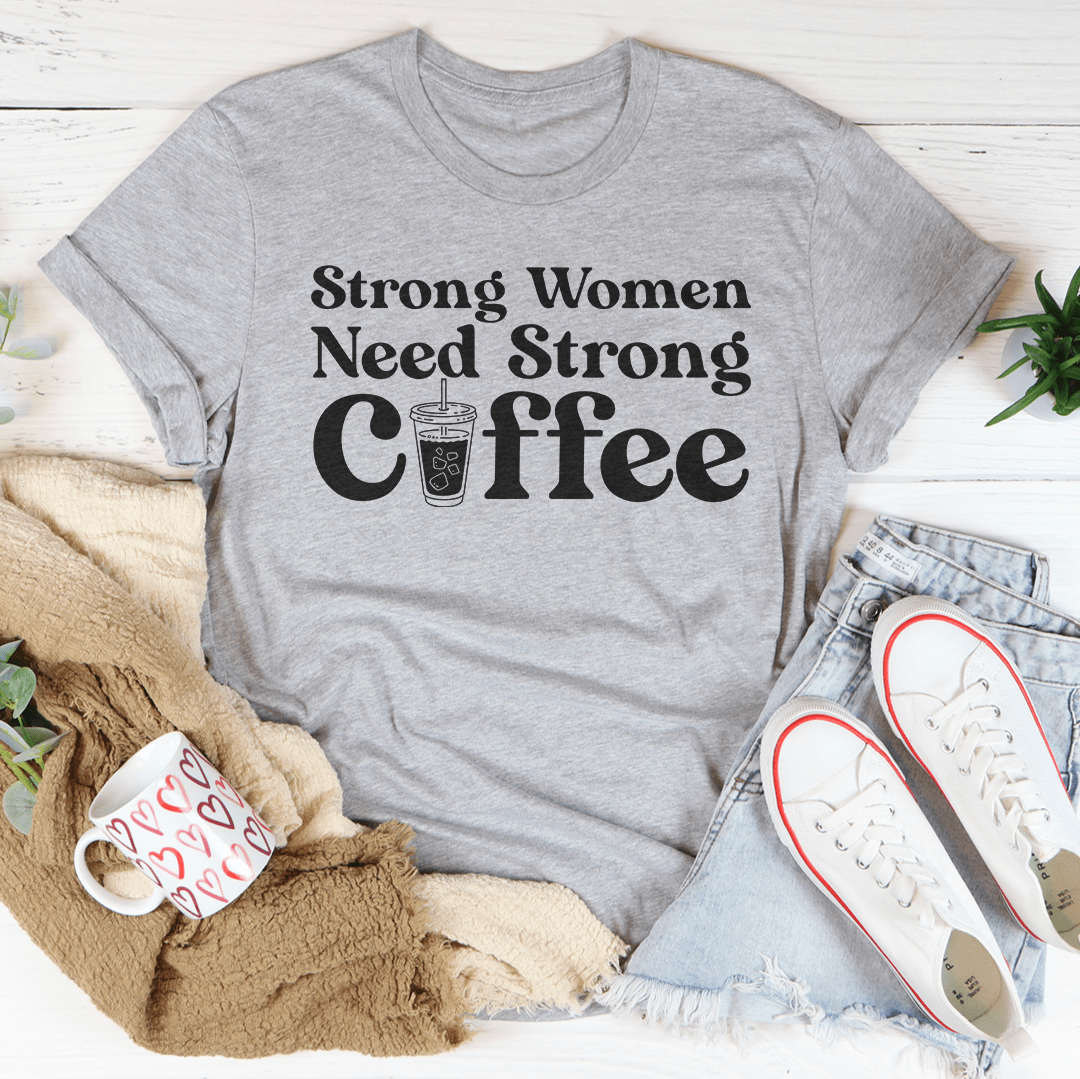 Strong Women Need Strong Coffee Tee