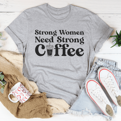 Strong Women Need Strong Coffee Tee
